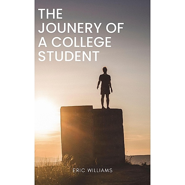 The Journey  Of A College Student, Eric Williams