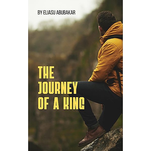 The Journey of a King (Season 1, #1) / Season 1, Eliasu Abubakar