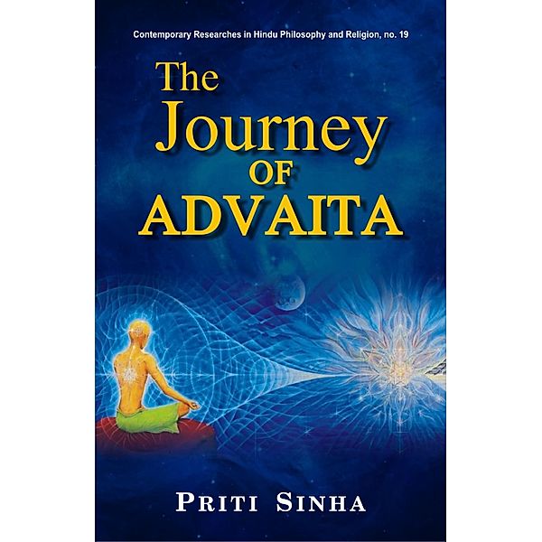 The Journey of Advaita / Contemporary Researches in Hindu Philosophy and Religion Bd.19, Priti Sinha