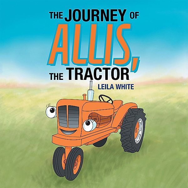 The Journey of Allis, the Tractor, Leila White