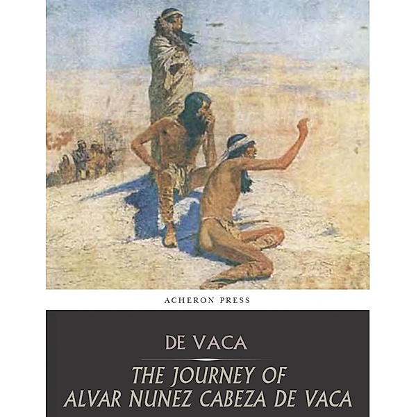 The Journey of Alvar Nunez Cabeza De Vaca, Alvar Nunez Cabeza de Vaca