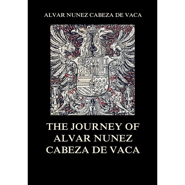 The Journey of  Alvar Nuñez Cabeza De Vaca, Alvar Nuñez Cabeza de Vaca