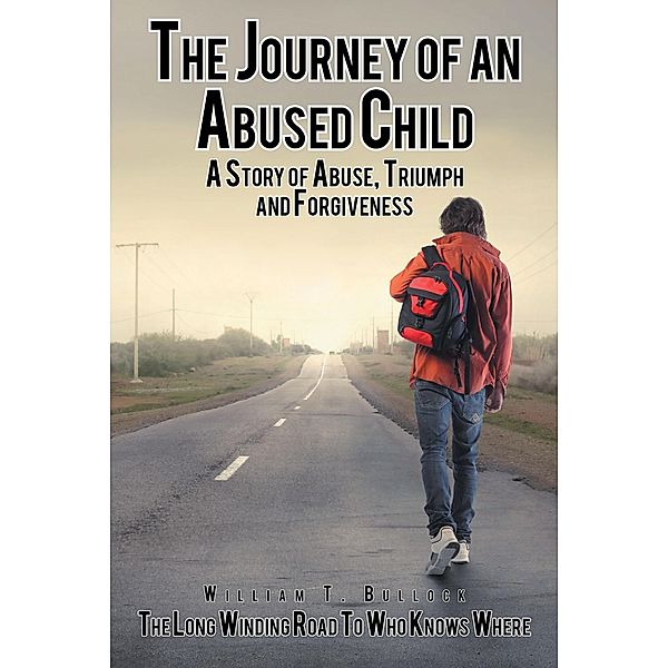The Journey of an Abused Child, William T. Bullock