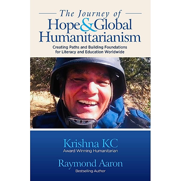 THE JOURNEY OF HOPE & GLOBAL HUMANITARIANISM, Raymond Aaron, Krishna Kc