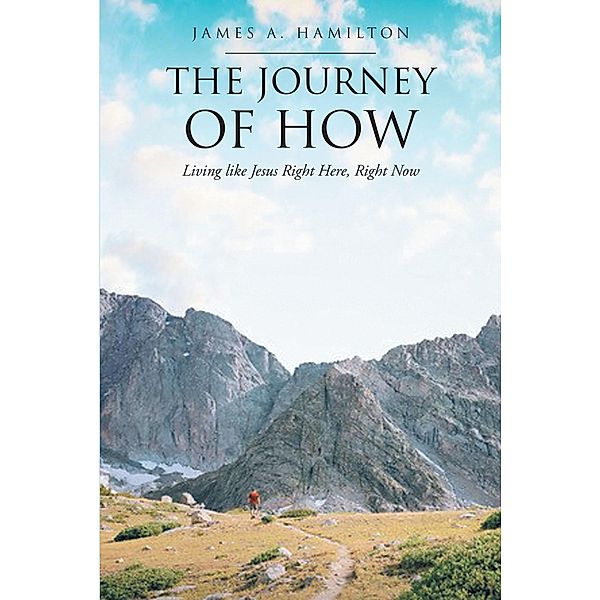 The Journey of How / Christian Faith Publishing, Inc., James A. Hamilton