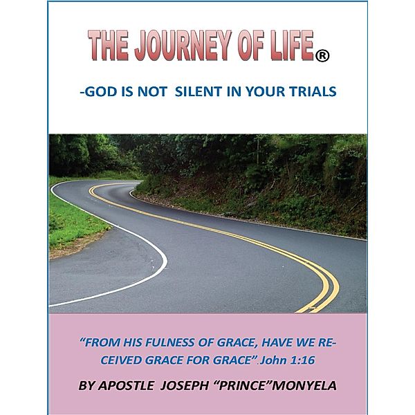 The Journey Of life- God Is Not Silent In Your Trials, Joseph (Apostle Joseph Prince) Monyela