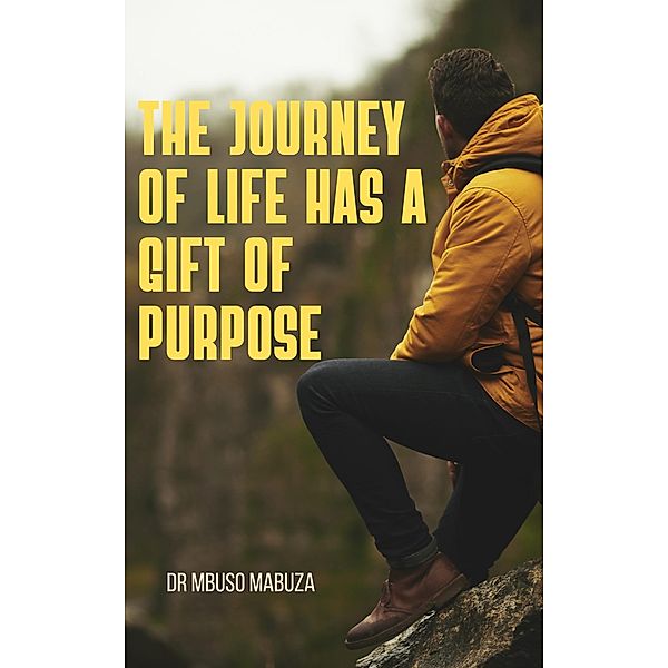 The Journey of Life Has a Gift of Purpose, Mbuso Mabuza