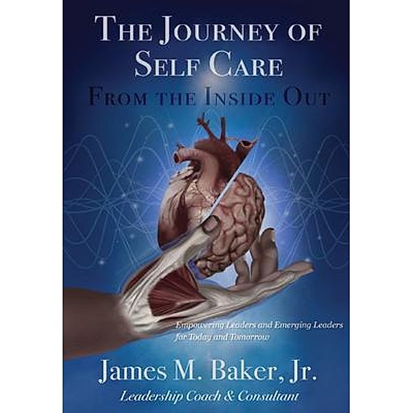 The Journey of Self Care From the Inside Out: / True Perspective Publishing House, Jr. Baker