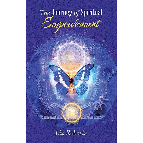 The Journey of Spiritual Empowerment, Liz Roberts