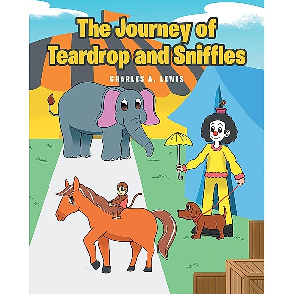 The Journey of Teardrop and Sniffles / Covenant Books, Inc., Charles A. Lewis