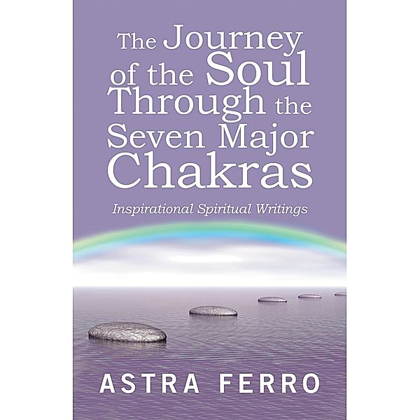 The Journey of the Soul Through the Seven Major Chakras, Astra Ferro