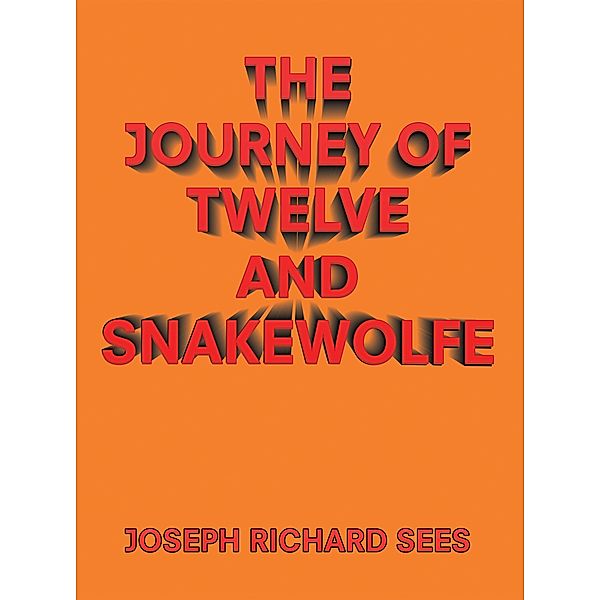 The Journey of Twelve and Snakewolfe, Joseph Richard Sees