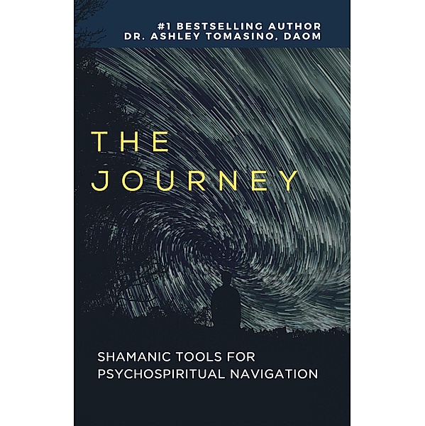 The Journey Shamanic Tools for Psychospiritual Navigation, Ashley Tomasino