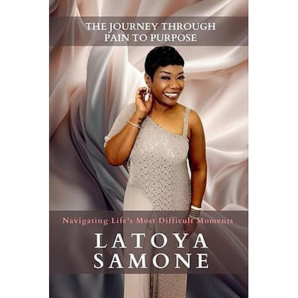 The Journey Through Pain To Purpose, Latoya Williams