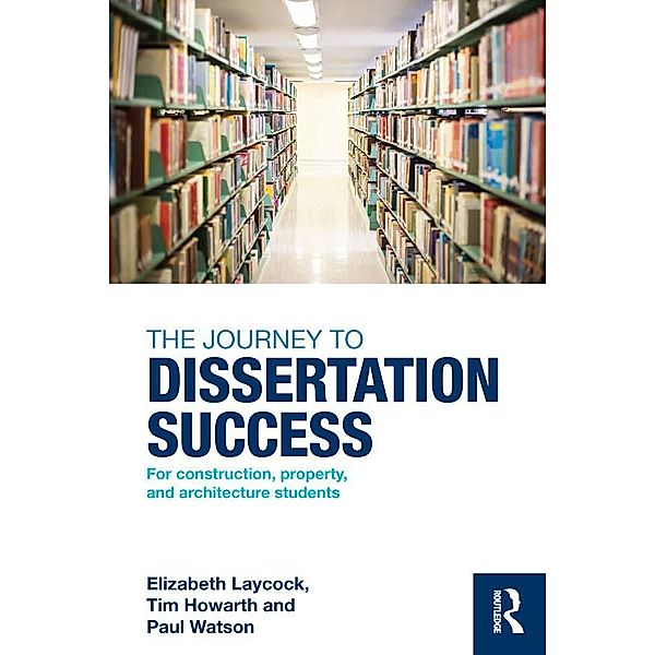 The Journey to Dissertation Success, Elizabeth Laycock, Tim Howarth, Paul Watson