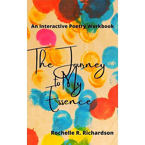 The Journey to My Essence, Rochelle Renee Richardson