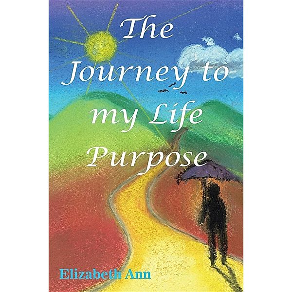 The Journey to my Life Purpose, Elizabeth Ann