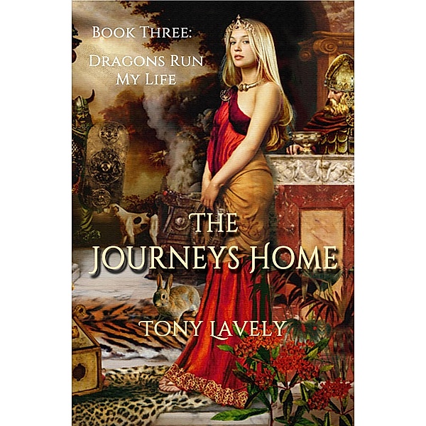 The Journeys Home (Dragons Run My Life, #3) / Dragons Run My Life, Tony Lavely