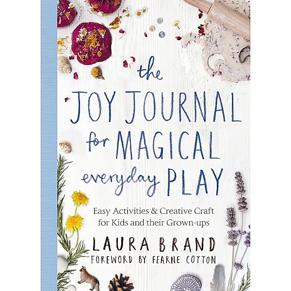 The Joy Journal for Magical Everyday Play, Laura Brand