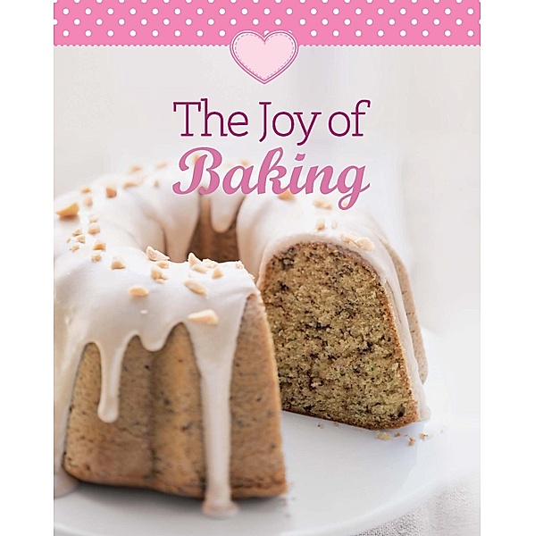 The Joy of Baking / Our 100 top recipes, Naumann & Göbel Verlag