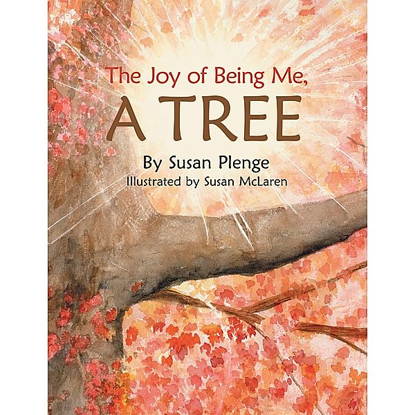 The Joy of Being Me, a Tree, Susan Plenge