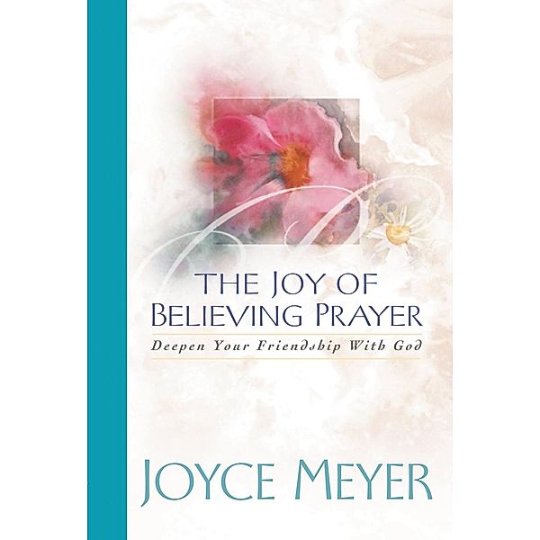 The Joy of Believing in Prayer, Joyce Meyer