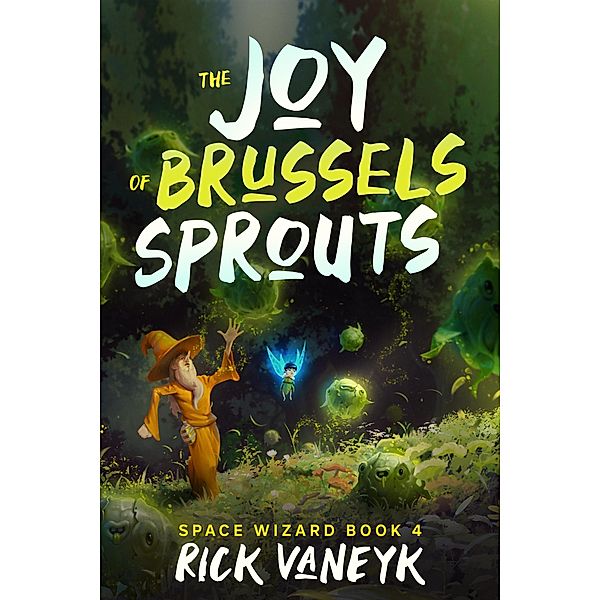 The Joy Of Brussels Sprouts (Space Wizard, #4) / Space Wizard, Rick vanEyk