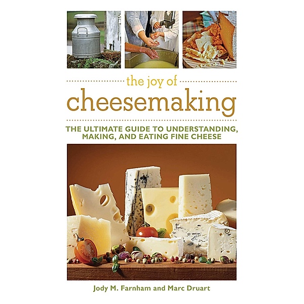 The Joy of Cheesemaking, Jody M. Farnham, Marc Druart