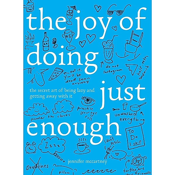 The Joy of Doing Just Enough: The Secret Art of Being Lazy and Getting Away with It, Jennifer McCartney