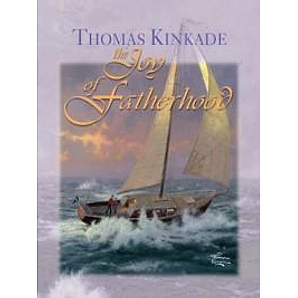 The Joy of Fatherhood / Andrews McMeel Publishing, Thomas Kinkade