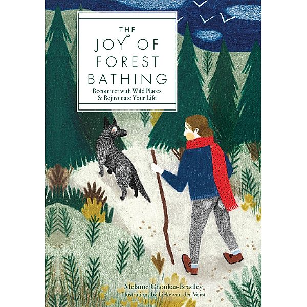 The Joy of Forest Bathing / Live Well, Melanie Choukas-Bradley, Lieke van der Vorst