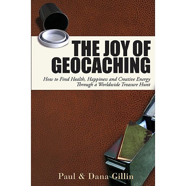 The Joy of Geocaching, Paul Gillin, Dana Gillin