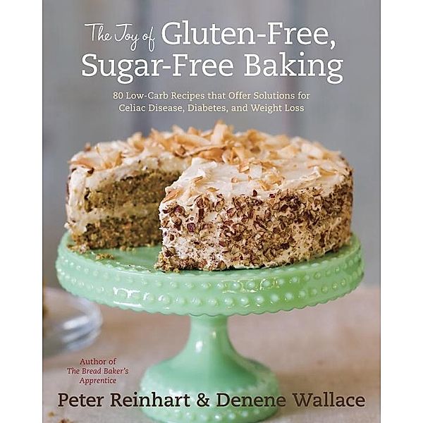The Joy of Gluten-Free, Sugar-Free Baking, Peter Reinhart, Denene Wallace