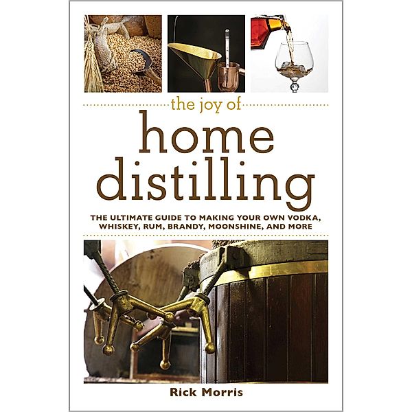 The Joy of Home Distilling, Rick Morris