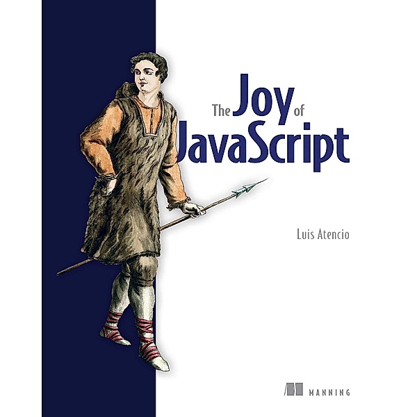 The Joy of JavaScript, Luis Atencio