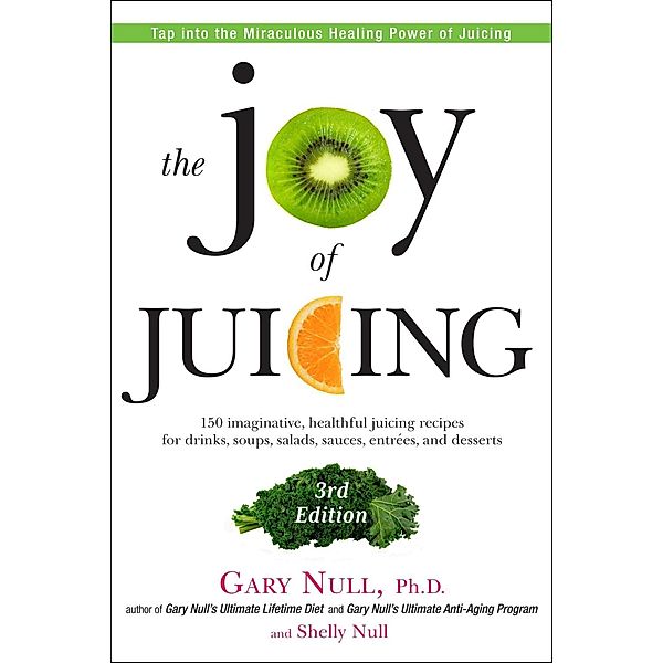 The Joy of Juicing, 3rd Edition, Gary Null, Shelly Null