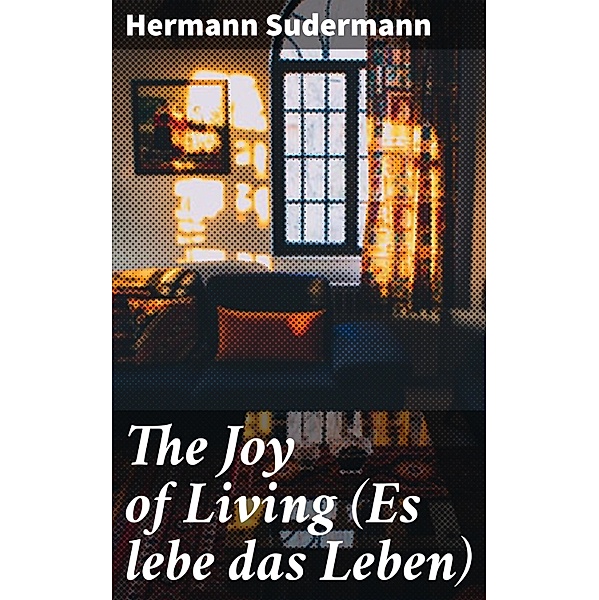 The Joy of Living (Es lebe das Leben), Hermann Sudermann