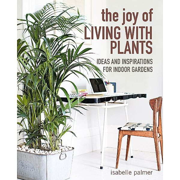 The Joy of Living with Plants, Isabelle Palmer