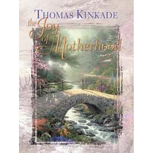The Joy of Motherhood / Andrews McMeel Publishing, Thomas Kinkade