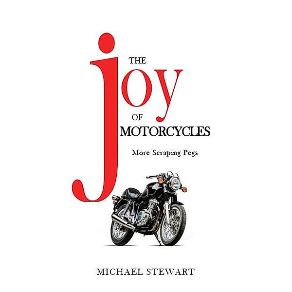 The Joy of Motorcycles (Scraping Pegs, Motorcycle Books) / Scraping Pegs, Motorcycle Books, Michael Stewart