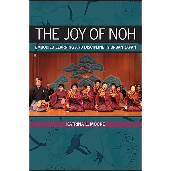 The Joy of Noh, Katrina L. Moore