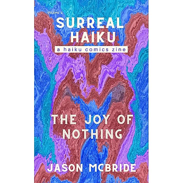 The Joy of Nothing (Surreal Haiku, #2) / Surreal Haiku, Jason McBride