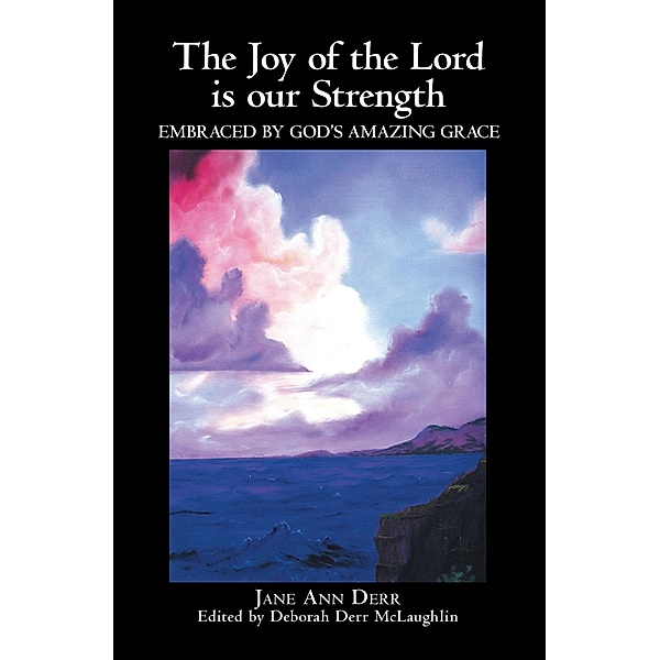 The Joy of the Lord Is Our Strength, Jane Ann Derr