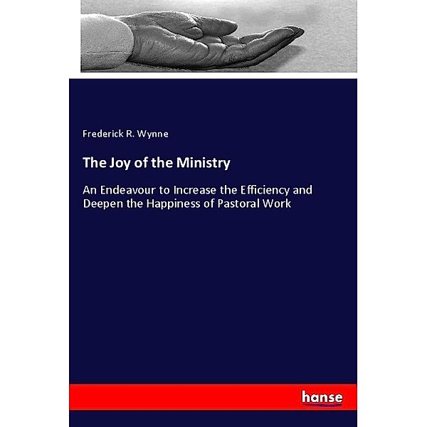 The Joy of the Ministry, Frederick R. Wynne