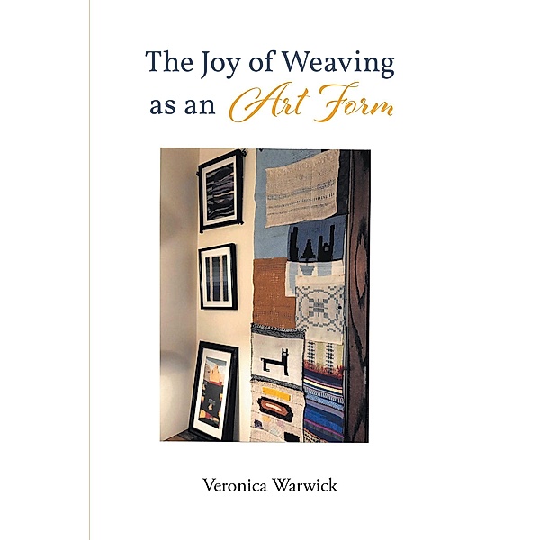 The Joy of Weaving as an Art Form, Veronica Warwick