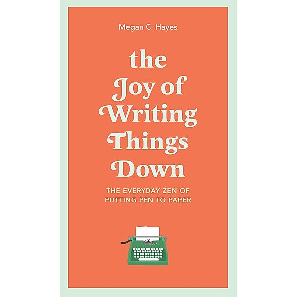 The Joy of Writing Things Down, Megan Hayes