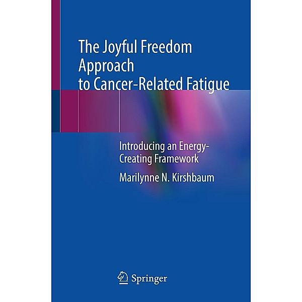 The Joyful Freedom Approach to Cancer-Related Fatigue, Marilynne N. Kirshbaum