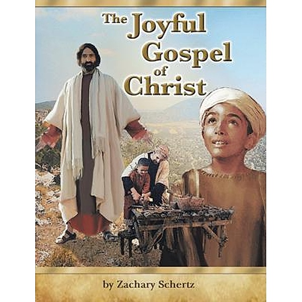 The Joyful Gospel of Christ, Zachary Schertz