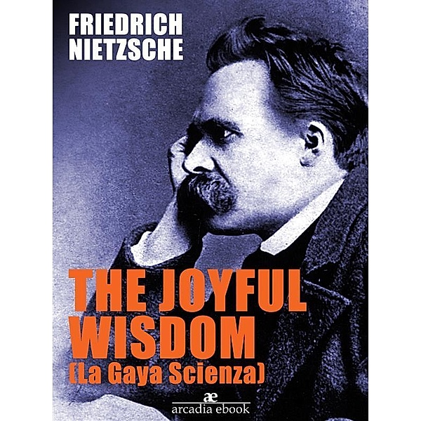 The Joyful Wisdom (La Gaia Scienza), Friedrich Nietzsche
