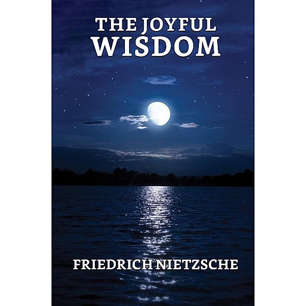 The Joyful Wisdom (La Gaya Scienza) / True Sign Publishing House, Friedrich Wilhelm Nietzsche